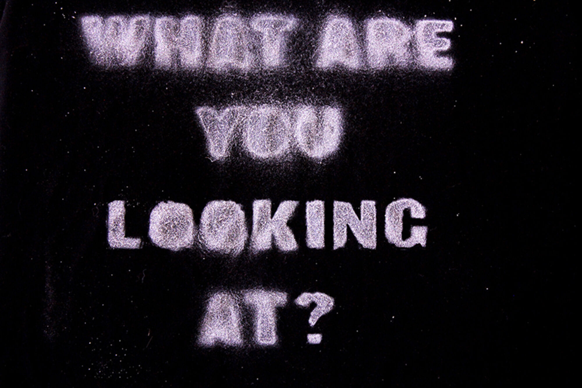What are you looking at?
